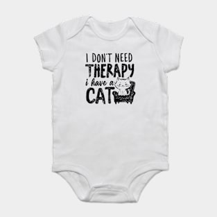 I Dont Need Therapy I Have A Cat Baby Bodysuit